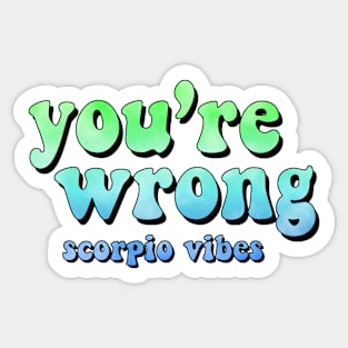 You're wrong Scorpio funny quotes sayings zodiac astrology signs 70s 80s aesthetic Sticker